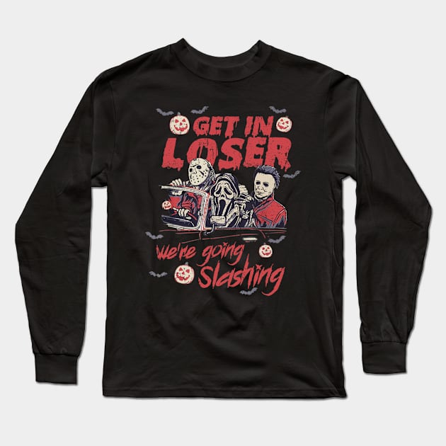 Get In Loser We're Going Slashing Halloween Long Sleeve T-Shirt by kyoiwatcher223